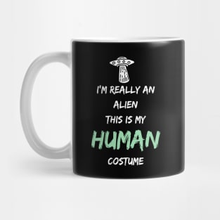 Alien Costume This Is My Human Costume I'm Really An Alien Mug